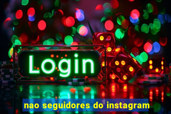 nao seguidores do instagram